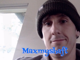 Maxmyshaft